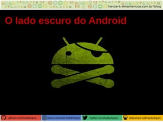 O lado escuro do Android
 
