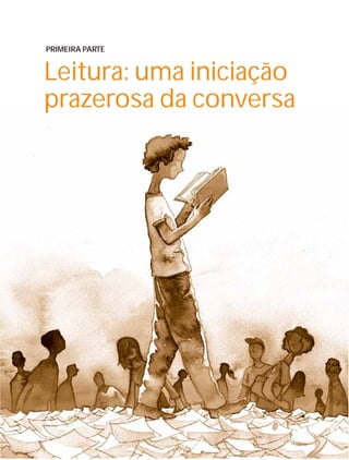 15Instituto C&A - Prazer em Ler
Leitura: uma iniciação
prazerosa da conversa
PRIMEIRA PARTE
 