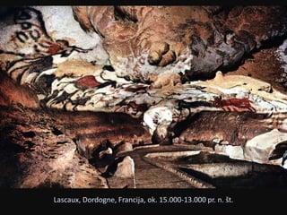 Lascaux, Dordogne, Francija, ok. 15.000-13.000 pr. n. št. 
 