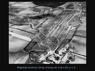 Megalitske strukture, Carnac, Francija, ok. 4.250-3.750 pr. n. št. 
 