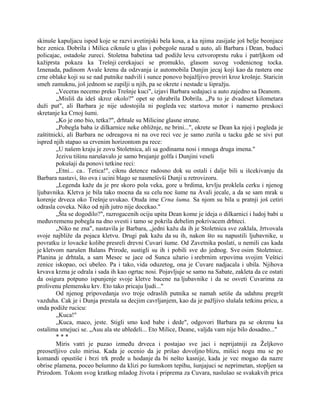 skinuše kapuljacu ispod koje se razvi avetinjski bela kosa, a ka njima zasijaše još belje beonjace
bez zenica. Dobrila i Milica ciknuše u glas i pobegoše nazad u auto, ali Barbara i Dean, buduci
policajac, ostadoše zureci. Stoletna babetina tad podiže levu cetvoroprstu ruku i patrljkom od
kažiprsta pokaza ka Trešnji cerekajuci se promuklo, glasom suvog vodenicnog tocka.
Iznenada, padinom Avale krenu da odzvanja iz automobila Dunjin jecaj koji kao da rastera one
crne oblake koji su se nad putnike nadvili i sunce ponovo bojažljivo proviri kroz krošnje. Staricin
smeh zamuknu, još jednom se zapilji u njih, pa se okrete i nestade u šipražju.
„Veceras necemo preko Trešnje kuci", izjavi Barbara sedajuci u auto zajedno sa Deanom.
„Misliš da ideš skroz okolo?" opet se ohrabrila Dobrila. „Pa to je dvadeset kilometara
duži put", ali Barbara je nije udostojila ni pogleda vec startova motor i namerno preskoci
skretanje ka Crnoj šumi.
„Ko je ono bio, tetka?", drhtale su Milicine glasne strune.
„Pobegla baba iz dilkarnice neke obližnje, ne brini...", okrete se Dean ka njoj i pogleda je
zaštitnicki, ali Barbara ne odreagova ni na ove reci vec je samo zurila u tacku gde se sivi put
ispred njih stapao sa crvenim horizontom pa rece:
„U našem kraju je zovu Stoletnica, ali sa godinama nosi i mnoga druga imena."
Jezivu tišinu narušavalo je samo brujanje golfa i Dunjini veseli
pokušaji da ponovi tetkine reci:
„Etni... ca.. Tetica!", ciknu detence radosno dok su ostali i dalje bili u išcekivanju da
Barbara nastavi, što ova i ucini blago se nasmešivši Dunji u retrovizoru.
„Legenda kaže da je pre skoro pola veka, gore u brdima, krvlju proklela cerku i njenog
ljubavnika. Kletva je bila tako mocna da su celu noc šume na Avali jecale, a da se sam mrak u
korenje drveca oko Trešnje uvukao. Otuda ime Crna šuma. Sa njom su bila u pratnji još cetiri
odrasla coveka. Niko od njih jutro nije docekao."
„Šta se dogodilo?", razrogacenih ociju upita Dean kome je ideja o dilkarnici i ludoj babi u
međuvremenu pobegla na dno svesti i tamo se pokrila debelim pokrivacem drhteci.
„Niko ne zna", nastavila je Barbara, „jedni kažu da ih je Stoletnica sve zaklala, žrtvovala
svoje najbliže da pojaca kletvu. Drugi pak kažu da su ih, nakon što su napustili ljubavnike, u
povratku iz lovacke kolibe presreli drevni Cuvari šume. Od Zavetnika poslati, u nemili cas kada
je kletvom narušen Balans Prirode, sustigli su ih i pobili sve do jednog. Sve osim Stoletnice.
Planina je drhtala, a sam Mesec se jace od Sunca užario i srebrnim srpovima svojim Veštici
zenice iskopao, oci ubeleo. Pa i tako, vida oduzetog, ona je Cuvare nadjacala i ubila. Njihova
krvava krzna je odrala i sada ih kao ogrtac nosi. Pojavljuje se samo na Sabate, zakleta da ce ostati
da osigura potpuno ispunjenje svoje kletve bacene na ljubavnike i da se osveti Cuvarima za
prolivenu plemensku krv. Eto tako pricaju ljudi..."
Od njenog pripovedanja svo troje odraslih putnika se namah setiše da udahnu pregršt
vazduha. Cak je i Dunja prestala sa decjim cavrljanjem, kao da je pažljivo slušala tetkinu pricu, a
onda podiže rucicu:
„Kuca!"
„Kuca, maco, jeste. Stigli smo kod babe i dede", odgovori Barbara pa se okrenu ka
ostalima smejuci se. „Auu ala ste ubledeli... Eto Milice, Deane, valjda vam nije bilo dosadno..."
* * *
Miris vatri je puzao između drveca i postajao sve jaci i neprijatniji za Željkovo
preosetljivo culo mirisa. Kada je ocenio da je prišao dovoljno blizu, mišici nogu mu se po
komandi opustiše i brzi trk pređe u hodanje da bi nešto kasnije, kada je vec mogao da nazre
obrise plamena, poceo bešumno da klizi po šumskom tepihu, šunjajuci se neprimetan, stopljen sa
Prirodom. Tokom svog kratkog mladog života i priprema za Cuvara, naslušao se svakakvih prica
 