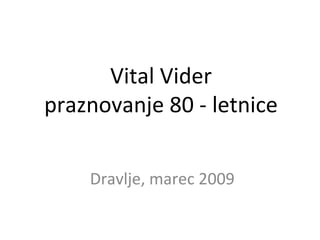 Vital Vider praznovanje 80 - letnice Dravlje, marec 2009 