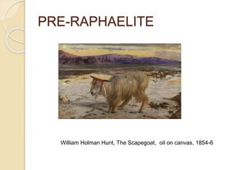 PRE-RAPHAELITE
William Holman Hunt, The Scapegoat, oil on canvas, 1854-6
 