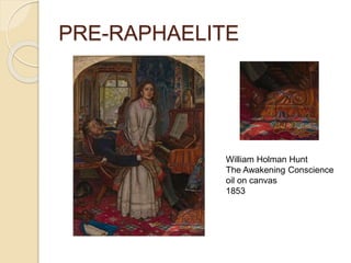 PRE-RAPHAELITE
William Holman Hunt
The Awakening Conscience
oil on canvas
1853
 