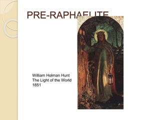PRE-RAPHAELITE
William Holman Hunt
The Light of the World
1851
 