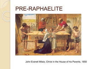 PRE-RAPHAELITE
John Everett Milais, Christ in the House of his Parents, 1850
 