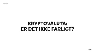 KRYPTOVALUTA: 
ER DET IKKE FARLIGT?
Kriminelle
 