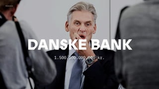 DANSKE BANK
1.500.000.000.000 kr.
Kriminelle
 