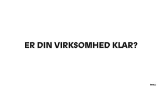 ER DIN VIRKSOMHED KLAR?
 