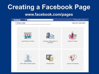Creating a Facebook Page
     www.facebook.com/pages
 