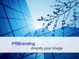                       PRBranding  . . .                       Amplify your image                                                         