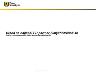 Hľadá sa najlepší PR partner ZlatýchStránok.sk  Brief pre výberové konanie na PR agentúru pre Mediatel SK Commercial in Confidence 