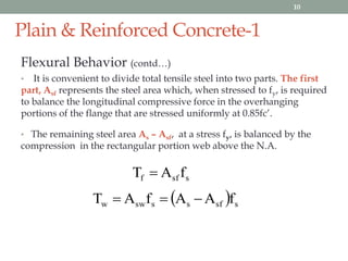 Plain & Reinforced Concrete-1
Flexural Behavior (contd…)
• It is convenient to divide total tensile steel into two parts. ...