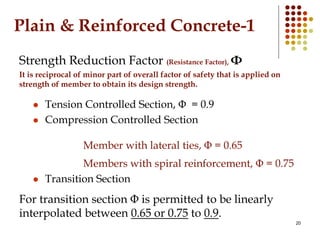 Plain & Reinforced Concrete-1
Strength Reduction Factor (Resistance Factor), Φ
It is reciprocal of minor part of overall f...