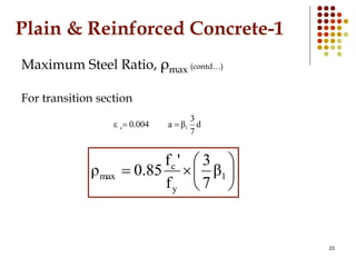 Plain & Reinforced Concrete-1
Maximum Steel Ratio, ρmax (contd…)
For transition section
d
7
3
βa0.004ε 1s 






...