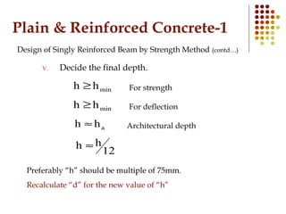 Plain & Reinforced Concrete-1
Design of Singly Reinforced Beam by Strength Method (contd…)
V. Decide the final depth.
minh...