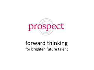 forward thinking
for brighter, future talent
 