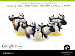 MARCH OF THE PENGUINS AND PANDAS
   GOOGLE’S EVOLUTION OF SEARCH AND WHAT YOU NEED TO KNOW




                            WHY?
                      HAPPY CUSTOMERS




@googledave
 