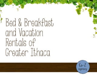 Bed & Breakfast
and Vacation
Rentals of
Greater Ithaca
 