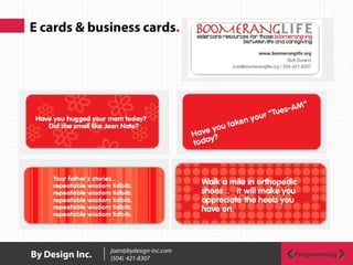 E cards & business cards.
ProgrammingBy Design Inc. joan@bydesign-inc.com
(504) 421-8307
 