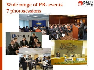 13
Wide range of PR- events
7 photosessions
 