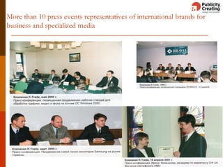 More than 10 press events representatives of international brands for
business and specialized media
 