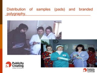 Distribution of samples (pads) and branded
polygraphy.
 