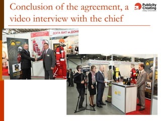 Conclusion of the agreement, a
video interview with the chief
 