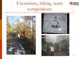 Excursions, hiking, team
competitions
6
 