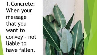 1.Concrete:
When your
message
that you
want to
convey - not
liable to
have fallen.
 