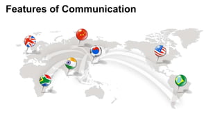Features of Communication
 