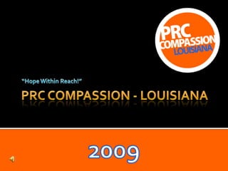 “Hope Within Reach!” PRC Compassion - Louisiana 2009 