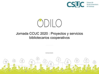 03/02/2020
Jornada CCUC 2020 : Proyectos y servicios
bibliotecarios cooperativos
 