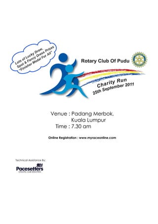 Venue : Padang Merbok,
                                    Kuala Lumpur
                             Time : 7.30 am

                           Online Registration : www.myraceonline.com




Technical Assistance By:
 