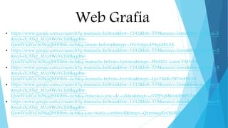 Web Grafía
• https://www.google.com.co/search?q=manuela+beltran&biw=1242&bih=559&source=lnms&tbm=isch&sa=X
&ved=0CAYQ_AUoAWoVChMIqqiRw-
LJxwIVxdYeCh0NqQbF#tbm=isch&q=simon+bolivar&imgrc=1Fo3vSgeoD9qxM%3A
• https://www.google.com.co/search?q=manuela+beltran&biw=1242&bih=559&source=lnms&tbm=isch&sa=X
&ved=0CAYQ_AUoAWoVChMIqqiRw-
LJxwIVxdYeCh0NqQbF#tbm=isch&q=manuela+beltran+heroina&imgrc=PbiZtT0-GmeCVM%3A
• https://www.google.com.co/search?q=manuela+beltran&biw=1242&bih=559&source=lnms&tbm=isch&sa=X
&ved=0CAYQ_AUoAWoVChMIqqiRw-
LJxwIVxdYeCh0NqQbF#tbm=isch&q=manuela+beltran+heroina&imgrc=Ljct7AkRcFN7mM%3A
• https://www.google.com.co/search?q=manuela+beltran&biw=1242&bih=559&source=lnms&tbm=isch&sa=X
&ved=0CAYQ_AUoAWoVChMIqqiRw-
LJxwIVxdYeCh0NqQbF#tbm=isch&q=francisco+jose+de+caldas&imgrc=o7lPJ9qMKn4dbM%3A
• https://www.google.com.co/search?q=manuela+beltran&biw=1242&bih=559&source=lnms&tbm=isch&sa=X
&ved=0CAYQ_AUoAWoVChMIqqiRw-
LJxwIVxdYeCh0NqQbF#tbm=isch&q=jose+maria+carbonell&imgrc=QzymxsgXyOjkBM%3A
 