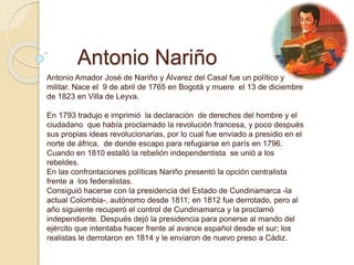 Antonio Nariño
Antonio Amador José de Nariño y Álvarez del Casal fue un político y
militar. Nace el 9 de abril de 1765 en ...