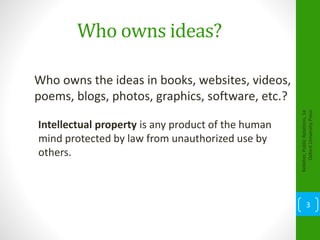 Who owns ideas?
Who owns the ideas in books, websites, videos,
poems, blogs, photos, graphics, software, etc.?
Intellectual property is any product of the human
mind protected by law from unauthorized use by
others.
Kelleher,PublicRelations,1e
OxfordUniversityPress
3
 