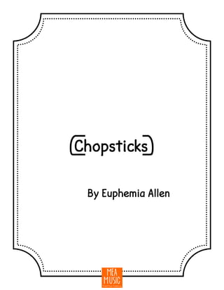 {Chopsticks}
By Euphemia Allen
 