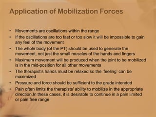 Application of Mobilization Forces
• Movements are oscillations within the range
• If the oscillations are too fast or too...