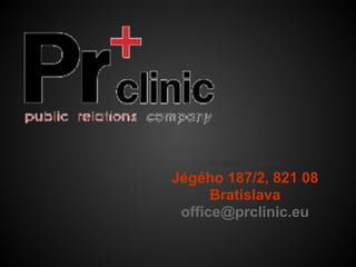 PR agentúra Bratislava
Jégého 187/2, 821 08
Bratislava
office@prclinic.eu
 