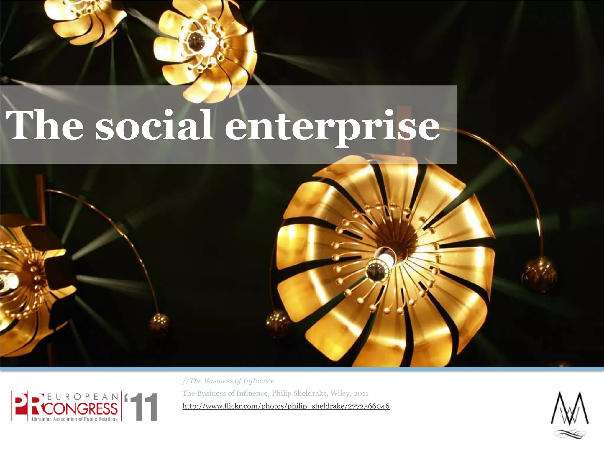 The social enterprise//The Business of InfluenceThe Business of Influence, Philip Sheldrake, Wiley, 2011http://www.flickr.com/photos/philip_sheldrake/277256604616