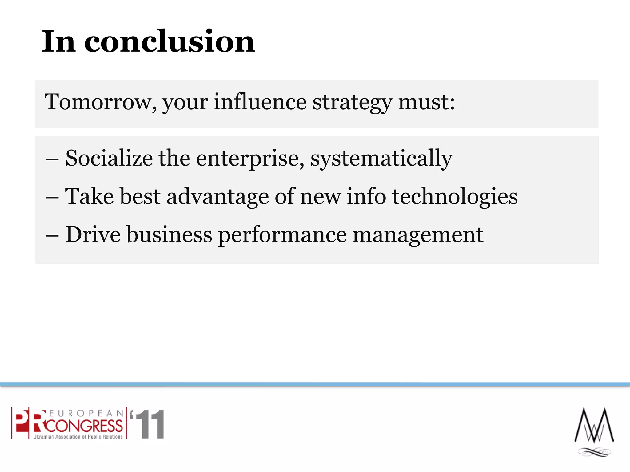 In conclusionTomorrow, your influence strategy must:22– Socialize the enterprise, systematically– Take best advantage of new info technologies– Drive business performance management
