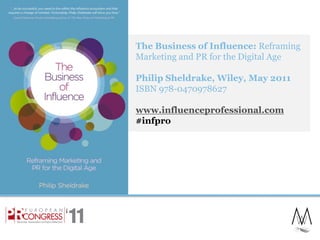 The Business of Influence: Reframing Marketing and PR for the Digital AgePhilip Sheldrake, Wiley, May 2011ISBN 978-0470978...