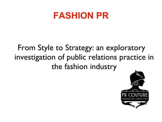 FASHION PR From Style to Strategy: an exploratory investigation of public relations practice in the fashion industry 