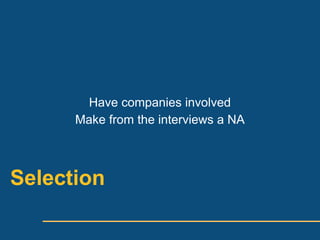 Have companies involved
      Make from the interviews a NA



Selection
 