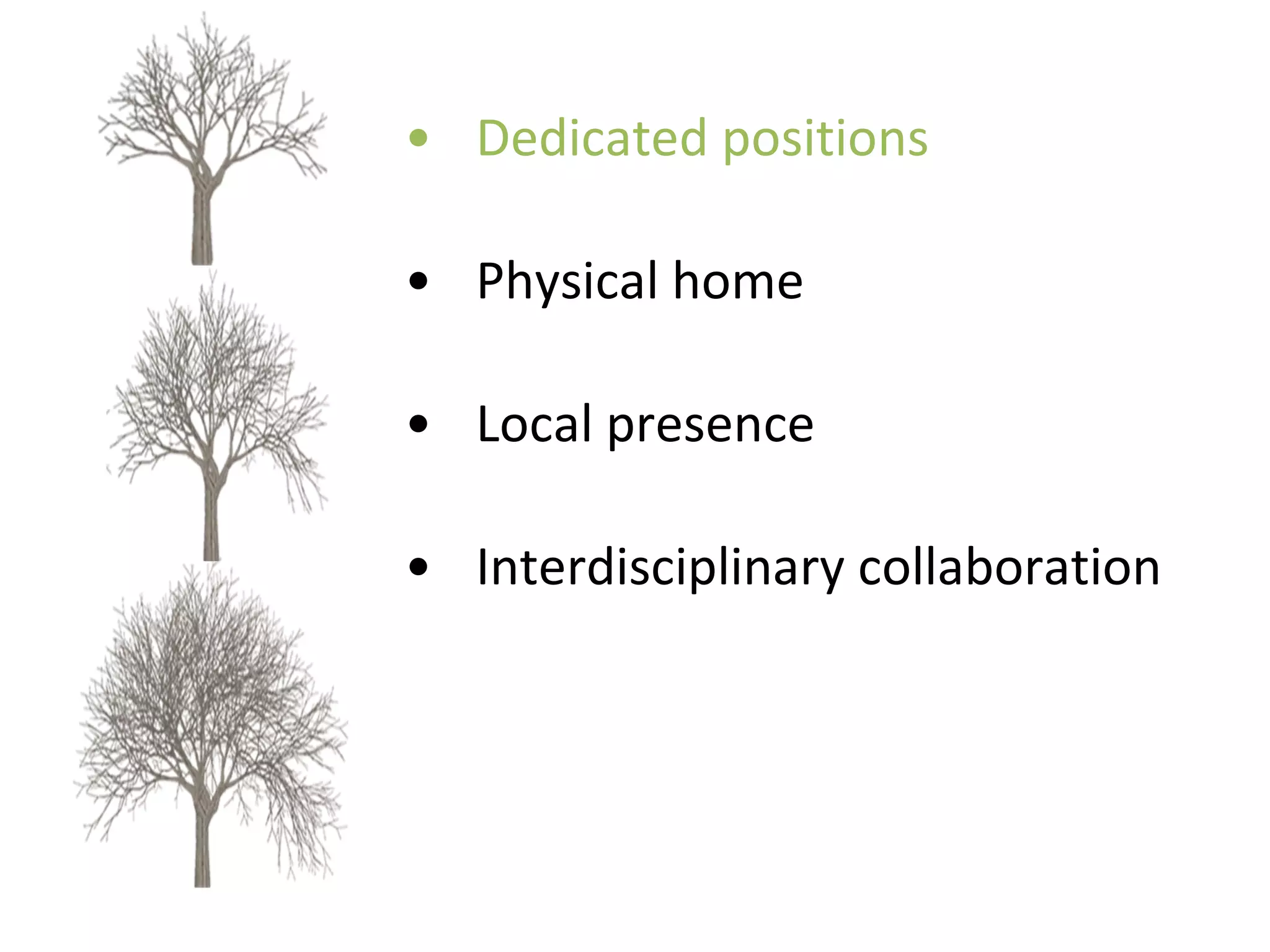 Dedicated positions  Physical home Local presence Interdisciplinary collaboration 