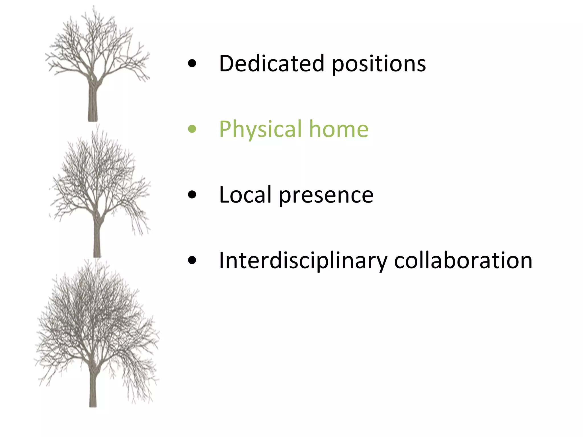 Dedicated positions  Physical home Local presence Interdisciplinary collaboration 