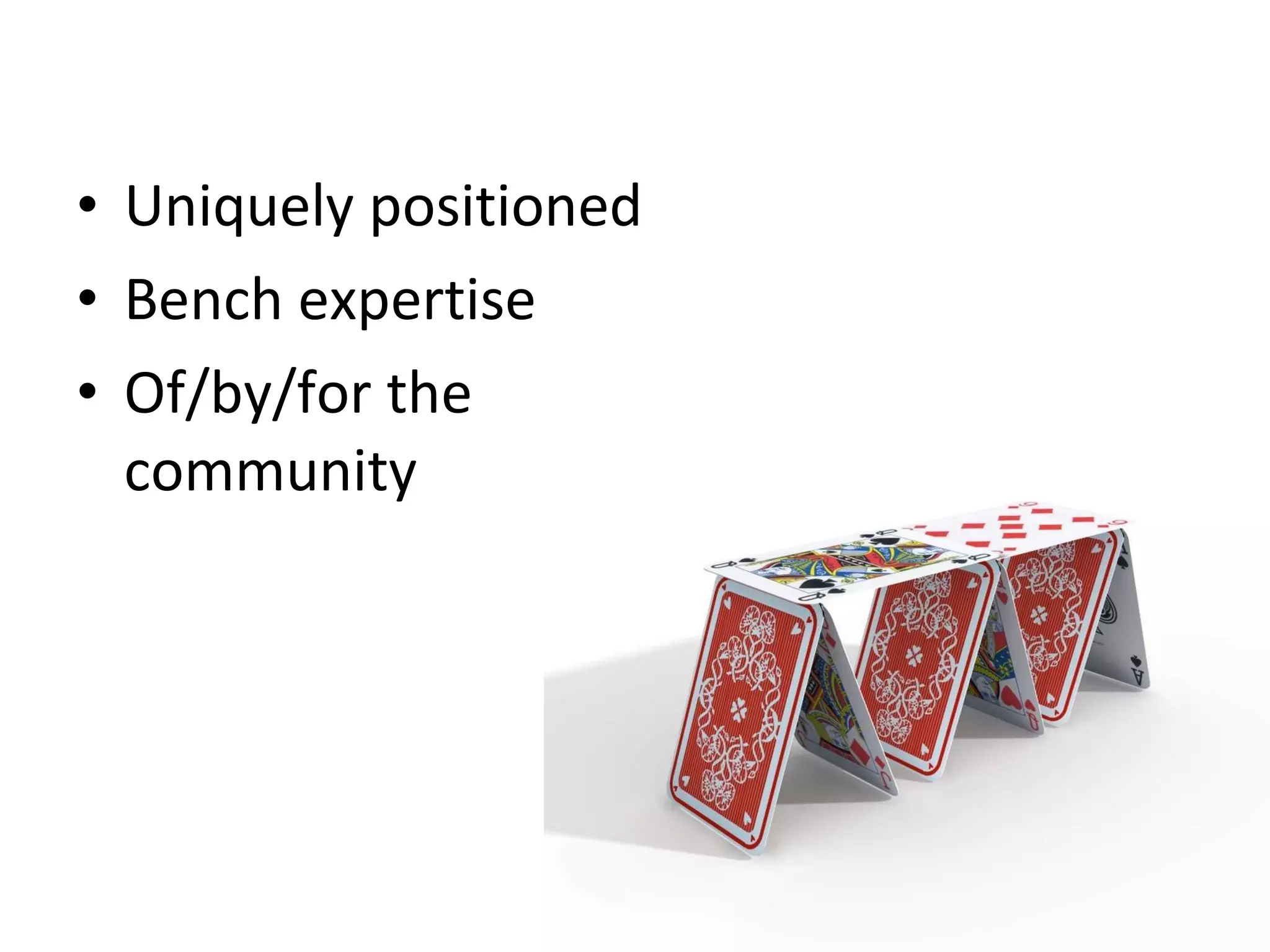 Uniquely positioned Bench expertise Of/by/for the community 