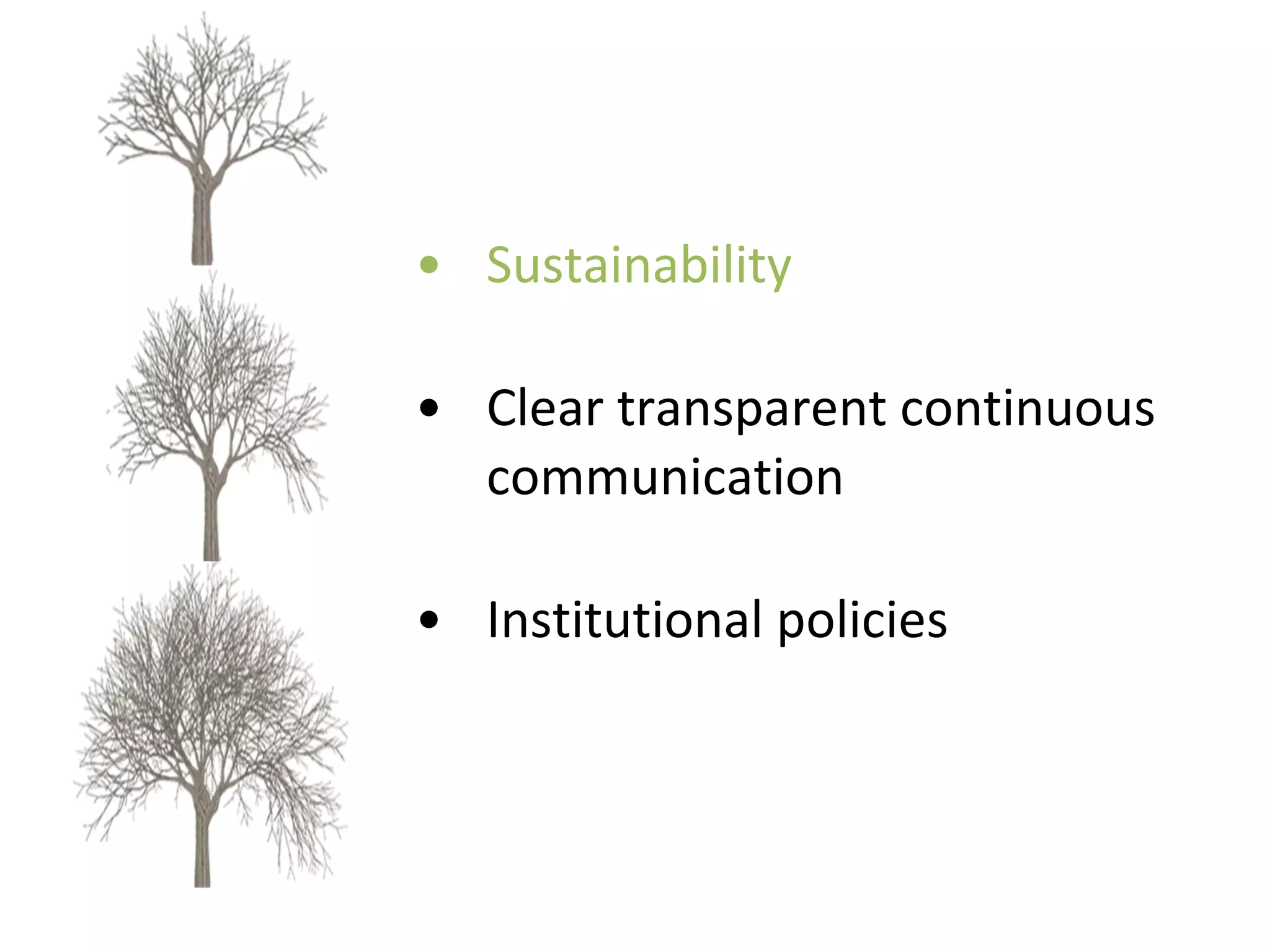 Sustainability Clear transparent continuous communication Institutional policies  