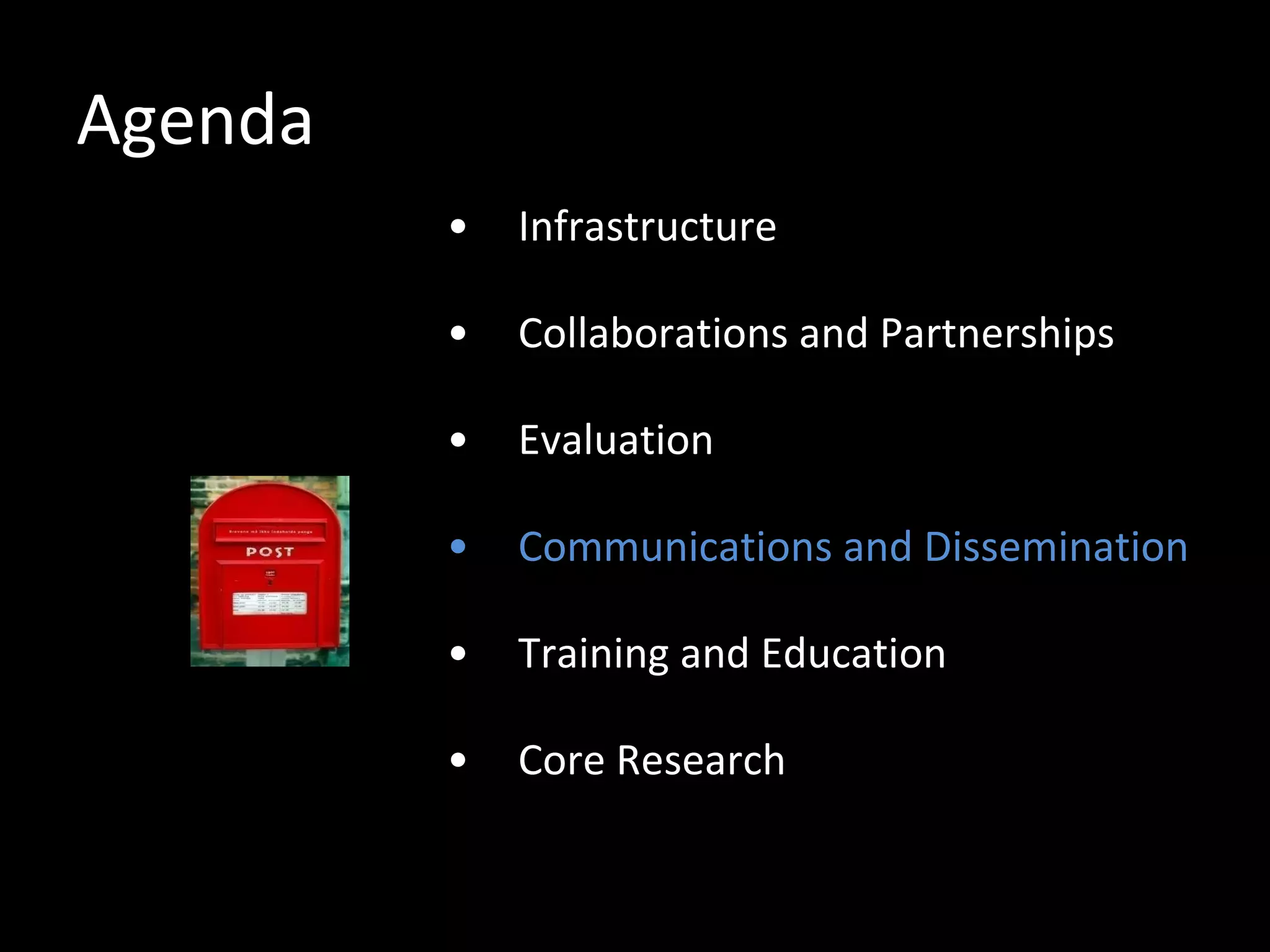 Agenda Infrastructure Collaborations and Partnerships Evaluation Communications and Dissemination Training and Education Core Research 